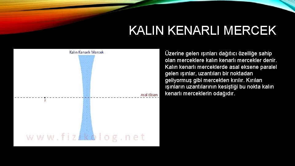 KALIN KENARLI MERCEK Üzerine gelen ışınları dağıtıcı özelliğe sahip olan merceklere kalın kenarlı mercekler