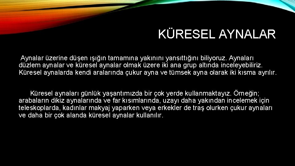 KÜRESEL AYNALAR Aynalar üzerine düşen ışığın tamamına yakınını yansıttığını biliyoruz. Aynaları düzlem aynalar ve