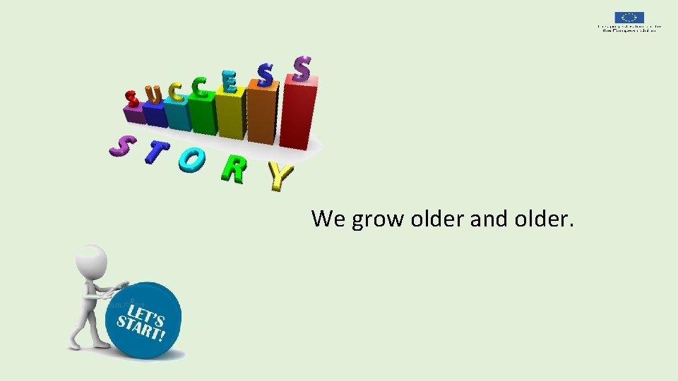 We grow older and older. 