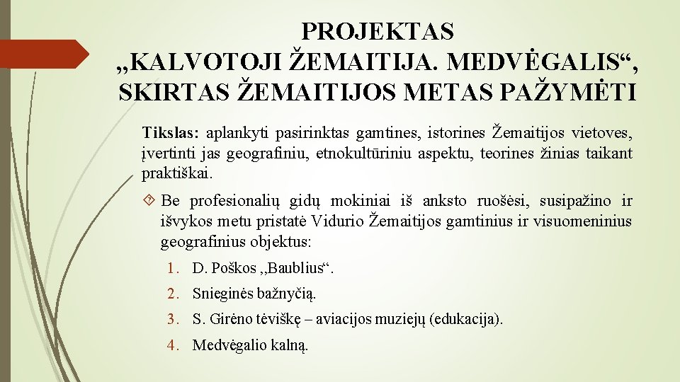 PROJEKTAS , , KALVOTOJI ŽEMAITIJA. MEDVĖGALIS“, SKIRTAS ŽEMAITIJOS METAS PAŽYMĖTI Tikslas: aplankyti pasirinktas gamtines,