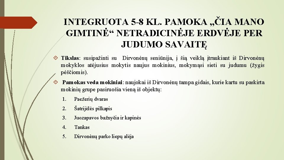 INTEGRUOTA 5 -8 KL. PAMOKA „ČIA MANO GIMTINĖ“ NETRADICINĖJE ERDVĖJE PER JUDUMO SAVAITĘ Tikslas: