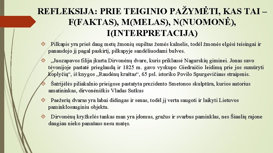 REFLEKSIJA: PRIE TEIGINIO PAŽYMĖTI, KAS TAI – F(FAKTAS), M(MELAS), N(NUOMONĖ), I(INTERPRETACIJA) Pilkapis yra prieš