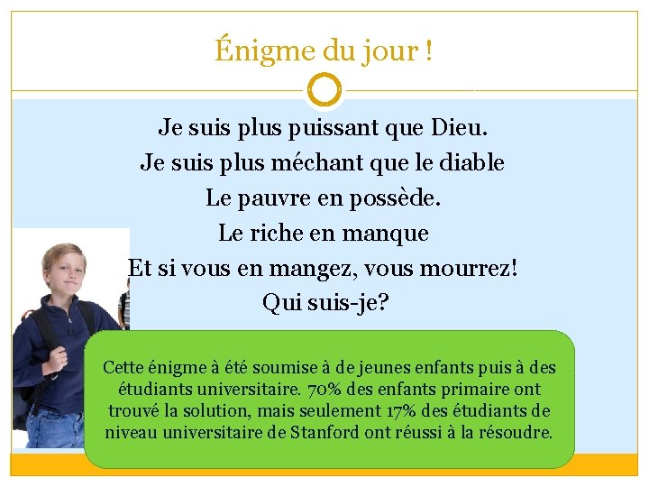 Énigme du jour ! Je suis plus puissant que Dieu. Je suis plus méchant