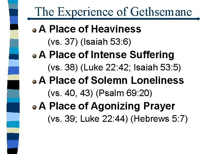 The Experience of Gethsemane A Place of Heaviness (vs. 37) (Isaiah 53: 6) A