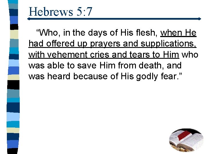 Hebrews 5: 7 “Who, in the days of His flesh, when He had offered