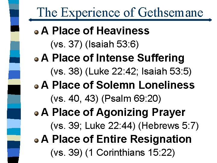 The Experience of Gethsemane A Place of Heaviness (vs. 37) (Isaiah 53: 6) A