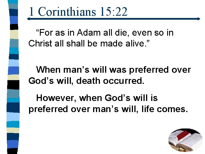 1 Corinthians 15: 22 “For as in Adam all die, even so in Christ