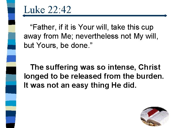 Luke 22: 42 “Father, if it is Your will, take this cup away from