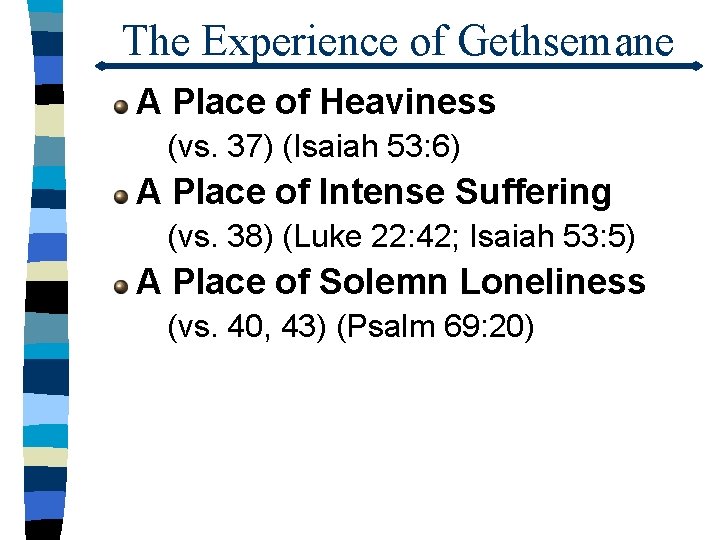 The Experience of Gethsemane A Place of Heaviness (vs. 37) (Isaiah 53: 6) A