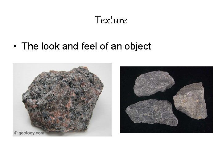 Texture • The look and feel of an object 