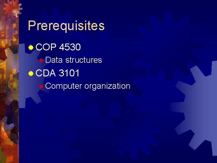 Prerequisites ® COP 4530 ® Data ® CDA structures 3101 ® Computer organization 