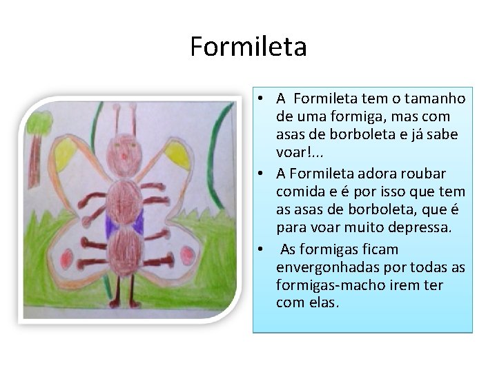 Formileta • A Formileta tem o tamanho de uma formiga, mas com asas de