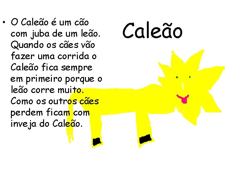  • O Caleão é um cão com juba de um leão. Quando os