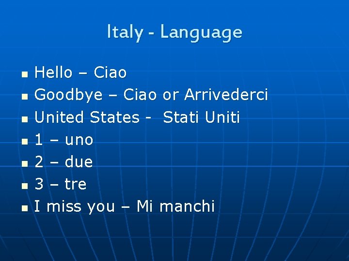 Italy - Language n n n n Hello – Ciao Goodbye – Ciao or