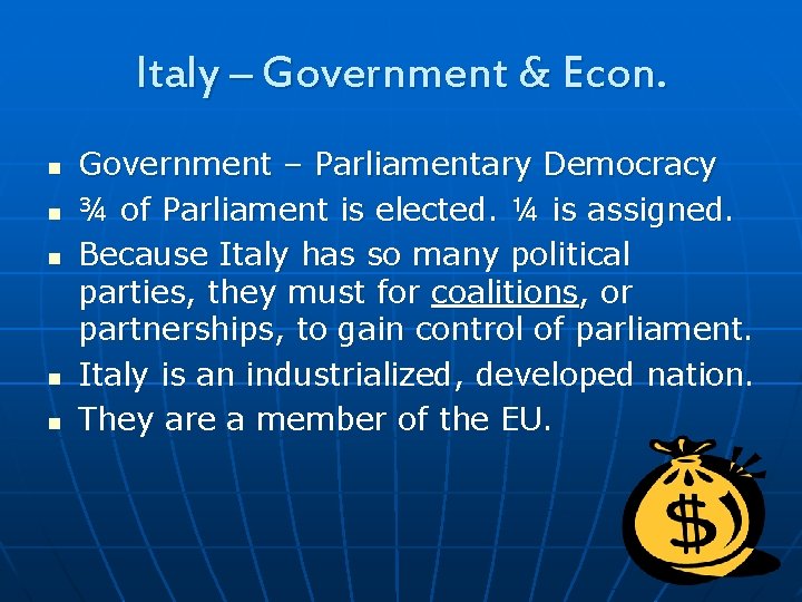 Italy – Government & Econ. n n n Government – Parliamentary Democracy ¾ of