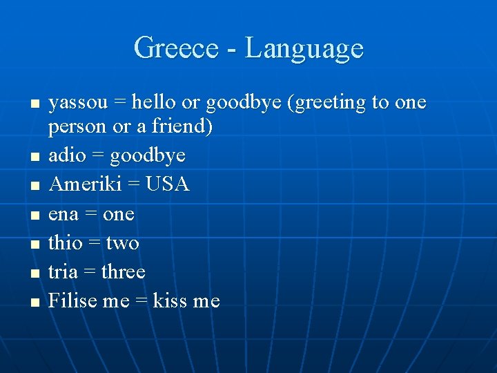 Greece - Language n n n n yassou = hello or goodbye (greeting to