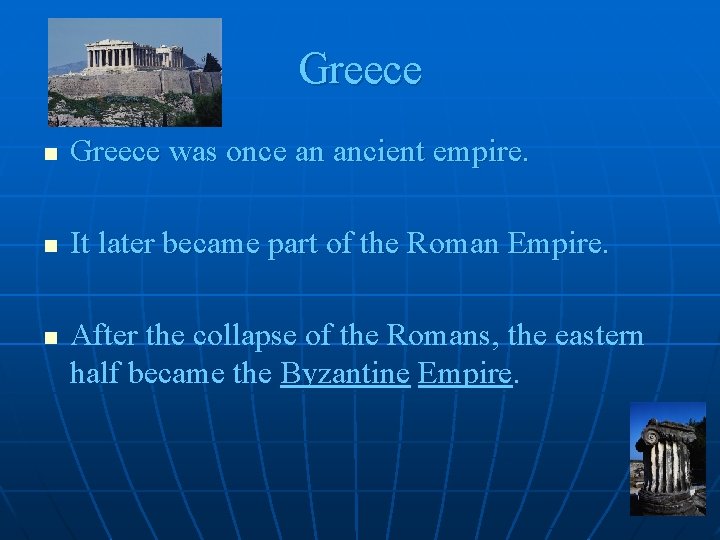 Greece n Greece was once an ancient empire. n It later became part of