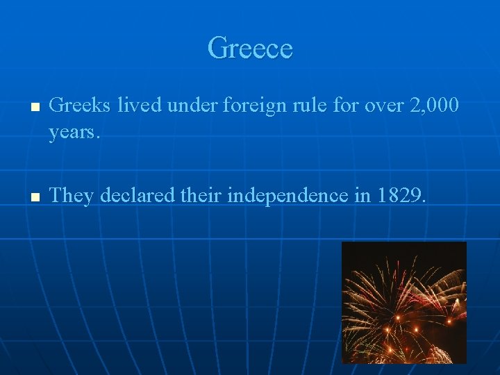 Greece n n Greeks lived under foreign rule for over 2, 000 years. They