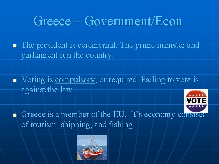 Greece – Government/Econ. n n n The president is ceremonial. The prime minister and