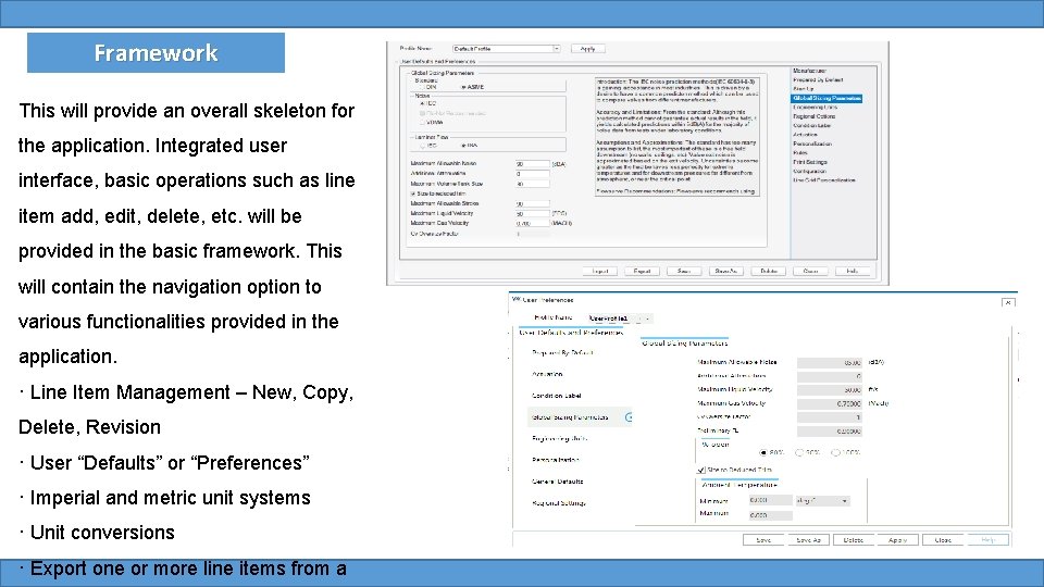Framework This will provide an overall skeleton for the application. Integrated user interface, basic Framework This will provide an overall skeleton for the application. Integrated user interface, basic