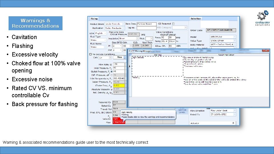Warnings & Recommendations • • Cavitation Flashing Excessive velocity Choked flow at 100% valve Warnings & Recommendations • • Cavitation Flashing Excessive velocity Choked flow at 100% valve