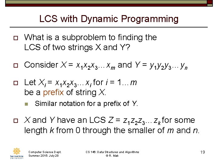 LCS with Dynamic Programming o What is a subproblem to finding the LCS of