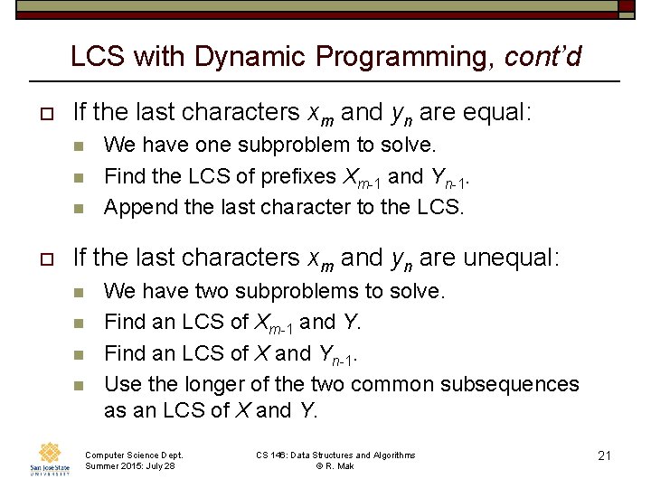 LCS with Dynamic Programming, cont’d o If the last characters xm and yn are