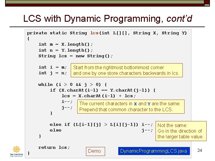 LCS with Dynamic Programming, cont’d private static String lcs(int L[][], String X, String Y)