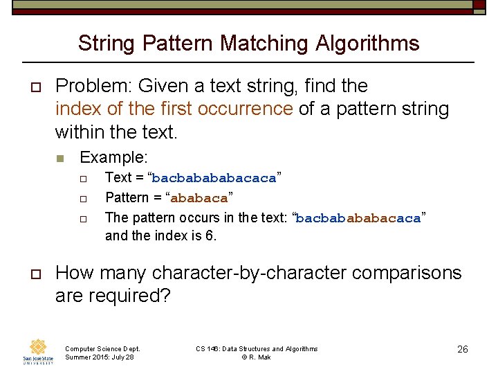 String Pattern Matching Algorithms o Problem: Given a text string, find the index of