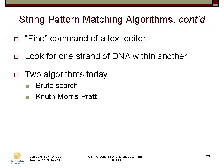 String Pattern Matching Algorithms, cont’d o “Find” command of a text editor. o Look