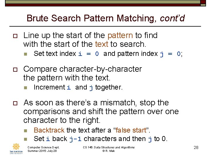 Brute Search Pattern Matching, cont’d o Line up the start of the pattern to