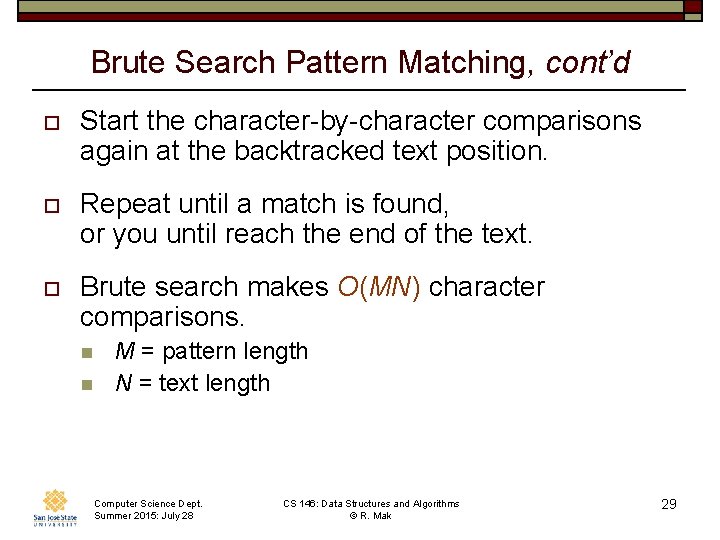 Brute Search Pattern Matching, cont’d o Start the character-by-character comparisons again at the backtracked