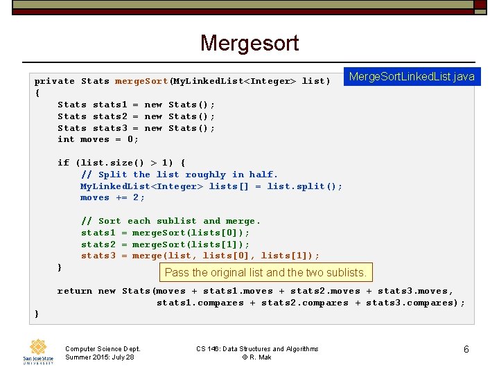 Mergesort private Stats merge. Sort(My. Linked. List<Integer> list) { Stats stats 1 = new