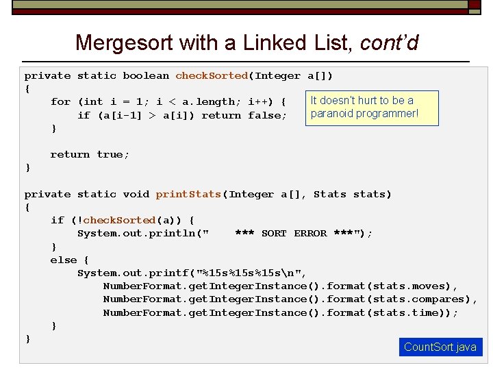 Mergesort with a Linked List, cont’d private static boolean check. Sorted(Integer a[]) { It