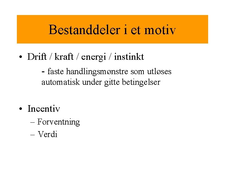 Bestanddeler i et motiv • Drift / kraft / energi / instinkt - faste