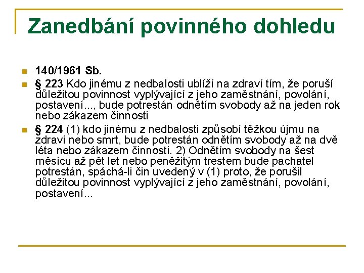 Zanedbání povinného dohledu n n n 140/1961 Sb. § 223 Kdo jinému z nedbalosti