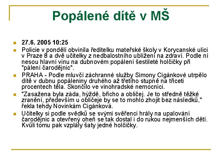 Popálené dítě v MŠ n n n 27. 6. 2005 10: 25 Policie v