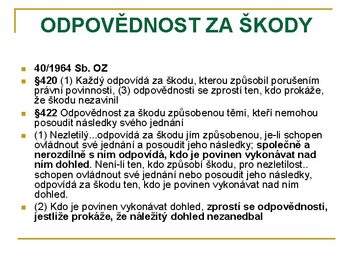 ODPOVĚDNOST ZA ŠKODY n n n 40/1964 Sb. OZ § 420 (1) Každý odpovídá