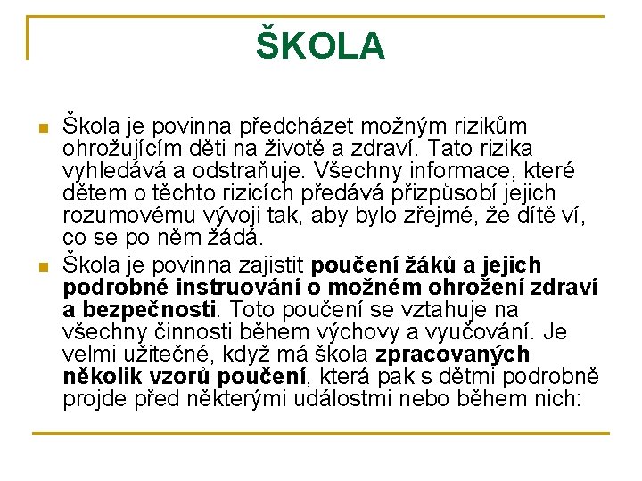 ŠKOLA n n Škola je povinna předcházet možným rizikům ohrožujícím děti na životě a