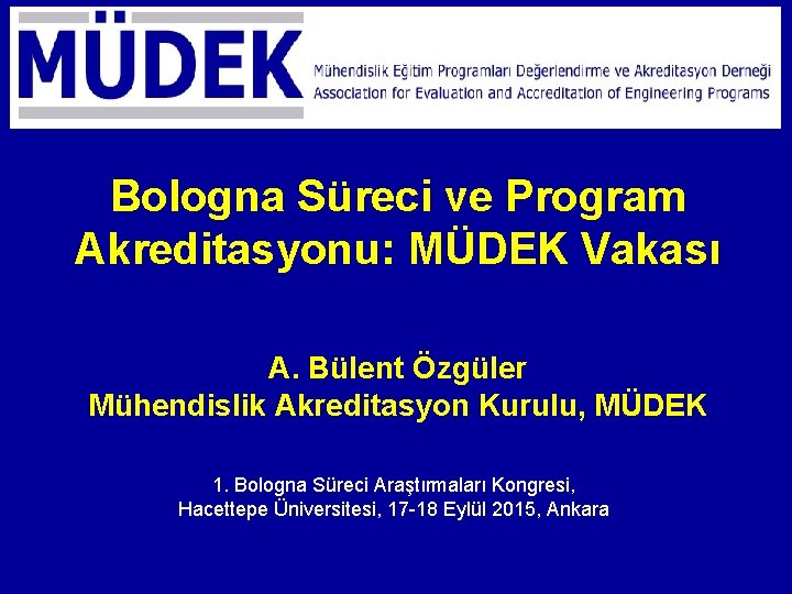 Bologna Süreci ve Program Akreditasyonu: MÜDEK Vakası A. Bülent Özgüler Mühendislik Akreditasyon Kurulu, MÜDEK