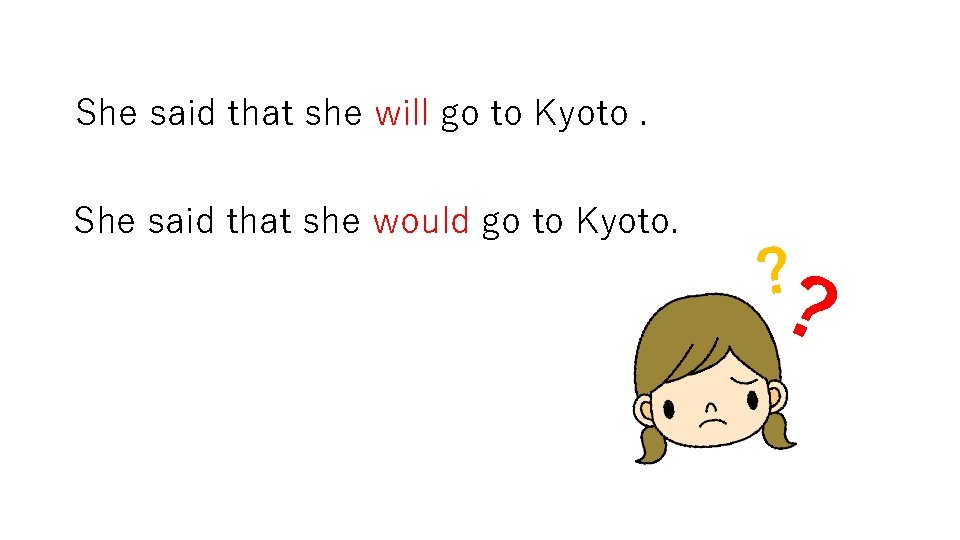 She said that she will go to Kyoto. She said that she would go