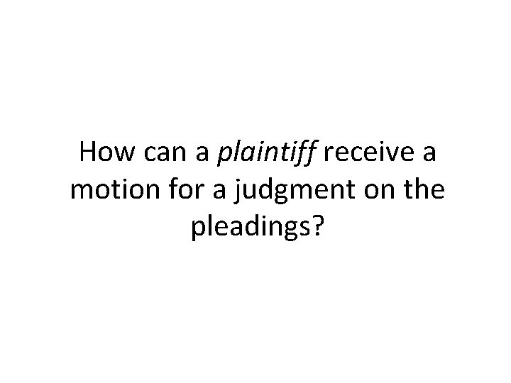 How can a plaintiff receive a motion for a judgment on the pleadings? How can a plaintiff receive a motion for a judgment on the pleadings?