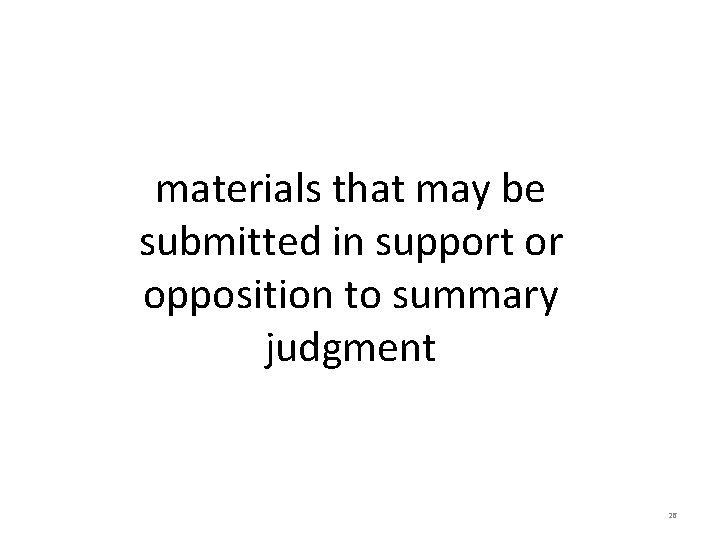 materials that may be submitted in support or opposition to summary judgment 26 materials that may be submitted in support or opposition to summary judgment 26