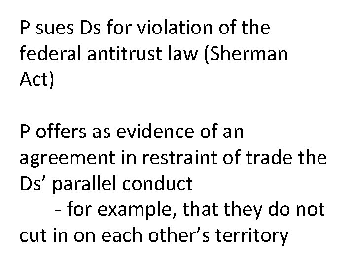 P sues Ds for violation of the federal antitrust law (Sherman Act) P offers P sues Ds for violation of the federal antitrust law (Sherman Act) P offers