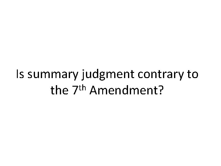 Is summary judgment contrary to the 7 th Amendment? Is summary judgment contrary to the 7 th Amendment?