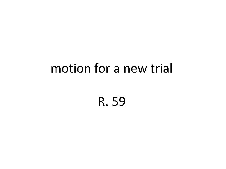 motion for a new trial R. 59 motion for a new trial R. 59