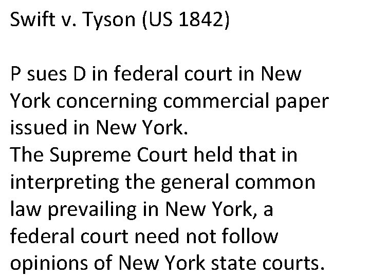 Swift v. Tyson (US 1842) P sues D in federal court in New York Swift v. Tyson (US 1842) P sues D in federal court in New York