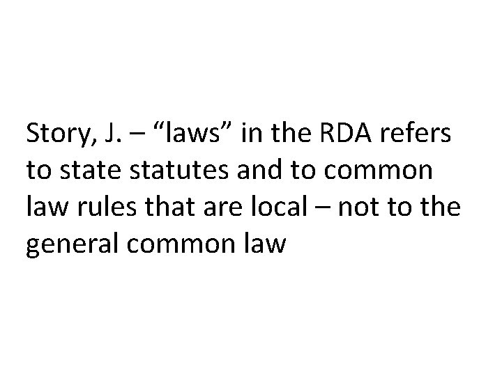 Story, J. – “laws” in the RDA refers to state statutes and to common Story, J. – “laws” in the RDA refers to state statutes and to common