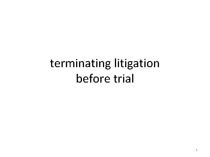 terminating litigation before trial 8 terminating litigation before trial 8