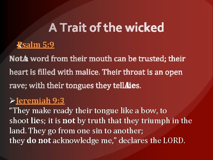 A Trait of the wicked Psalm 5: 9 ØJeremiah 9: 3 “They make ready